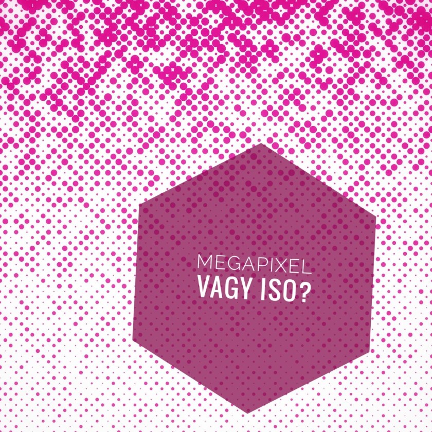 Megapixel vagy ISO?